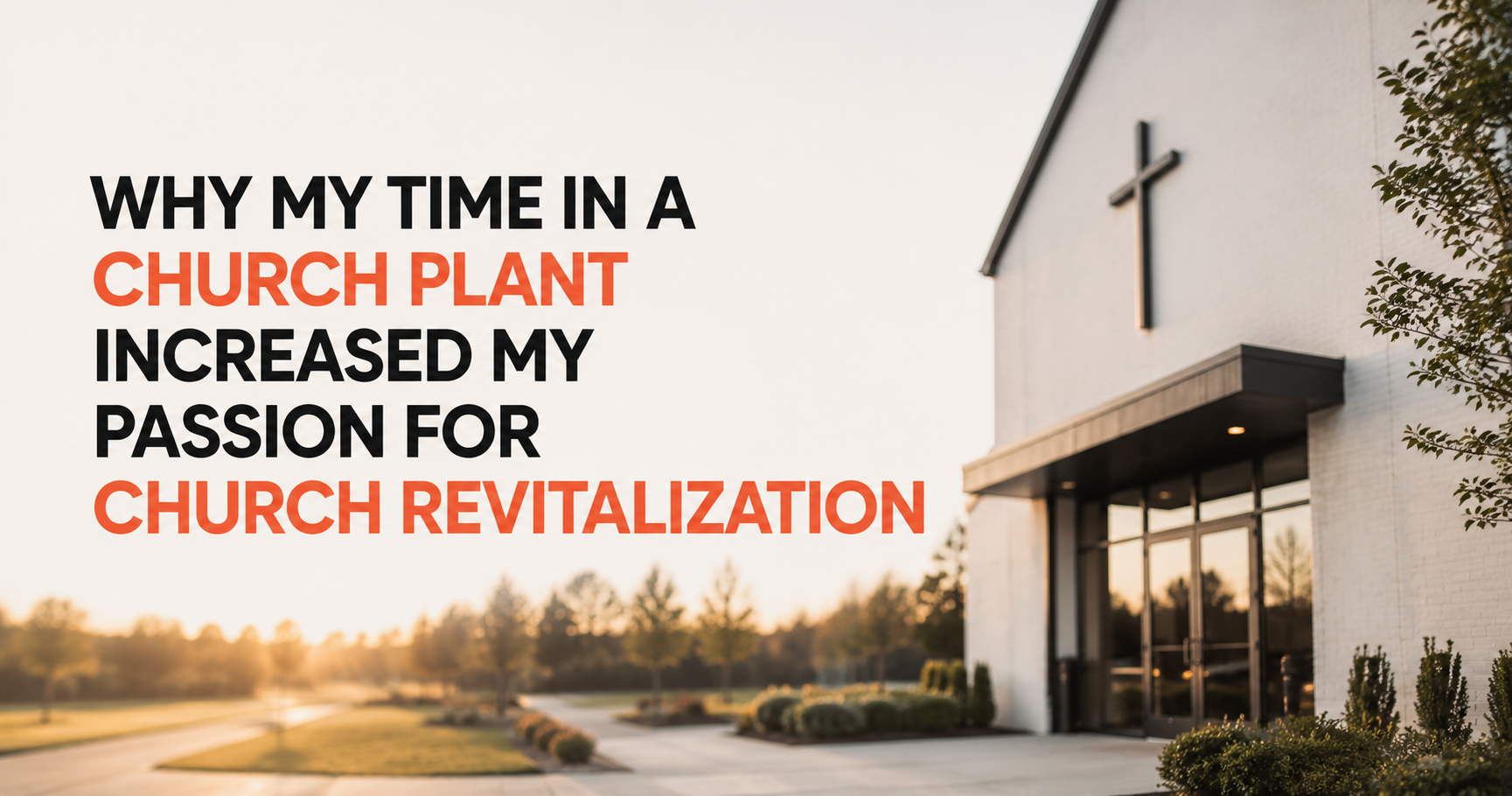 Read more about the article Why My Time in a Church Plant Increased My Passion for Church Revitalization
